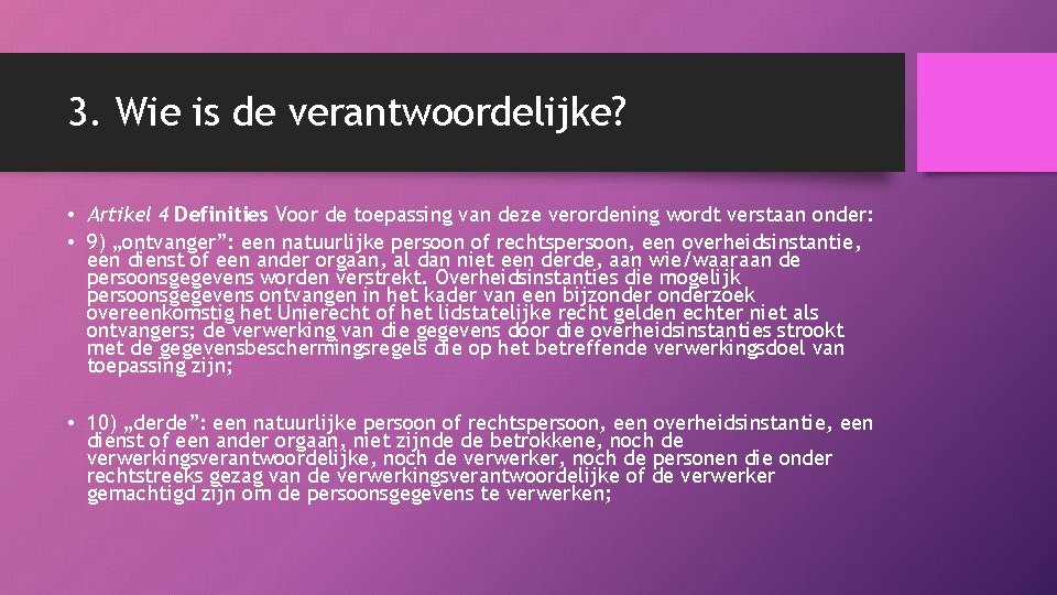 3. Wie is de verantwoordelijke? • Artikel 4 Definities Voor de toepassing van deze