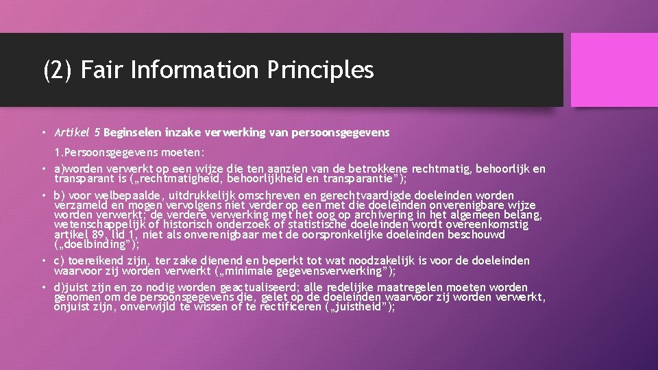 (2) Fair Information Principles • Artikel 5 Beginselen inzake verwerking van persoonsgegevens • •