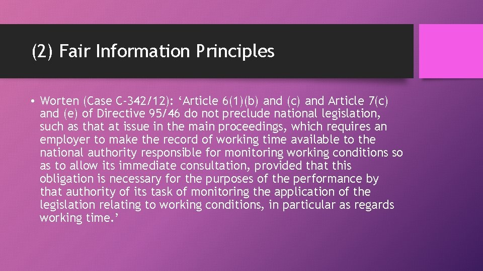 (2) Fair Information Principles • Worten (Case C-342/12): ‘Article 6(1)(b) and (c) and Article