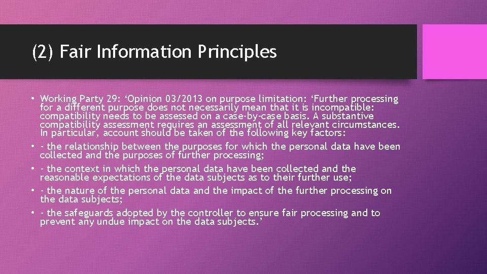 (2) Fair Information Principles • Working Party 29: ‘Opinion 03/2013 on purpose limitation: ‘Further