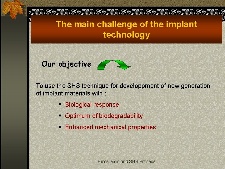 The main challenge of the implant technology Our objective To use the SHS technique