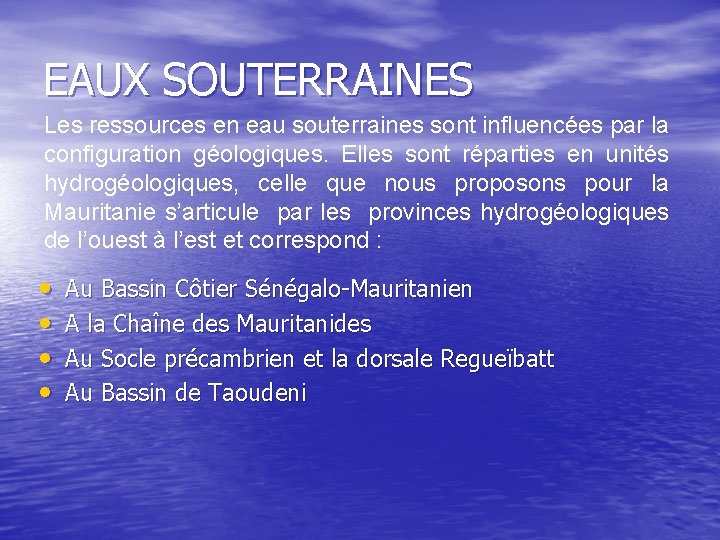 EAUX SOUTERRAINES Les ressources en eau souterraines sont influencées par la configuration géologiques. Elles