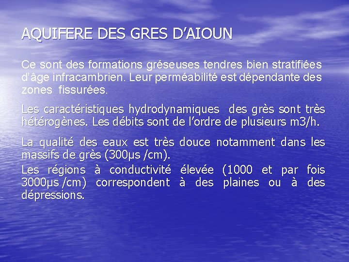 AQUIFERE DES GRES D’AIOUN Ce sont des formations gréseuses tendres bien stratifiées d’âge infracambrien.