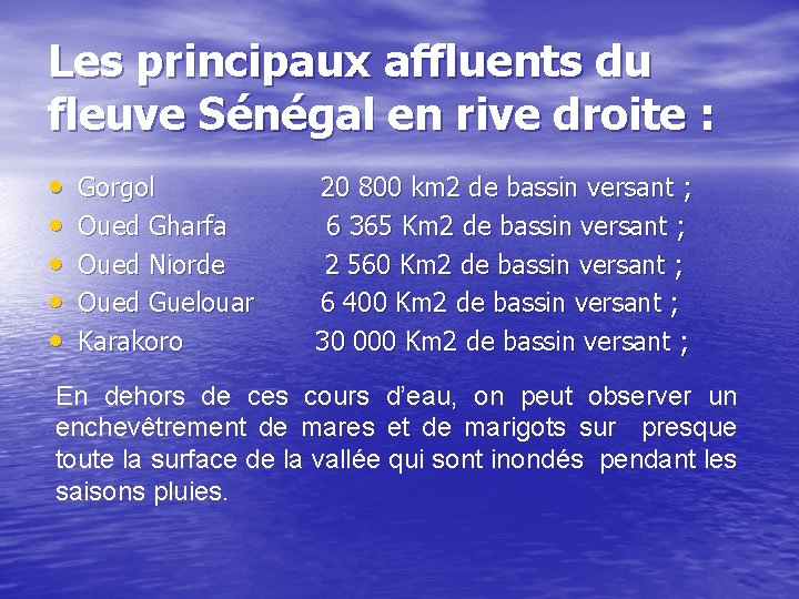 Les principaux affluents du fleuve Sénégal en rive droite : • • • Gorgol