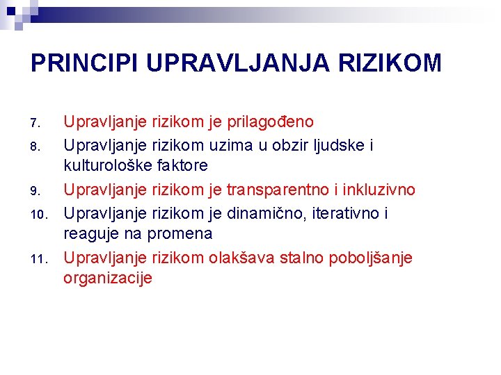 PRINCIPI UPRAVLJANJA RIZIKOM 7. 8. 9. 10. 11. Upravljanje rizikom je prilagođeno Upravljanje rizikom