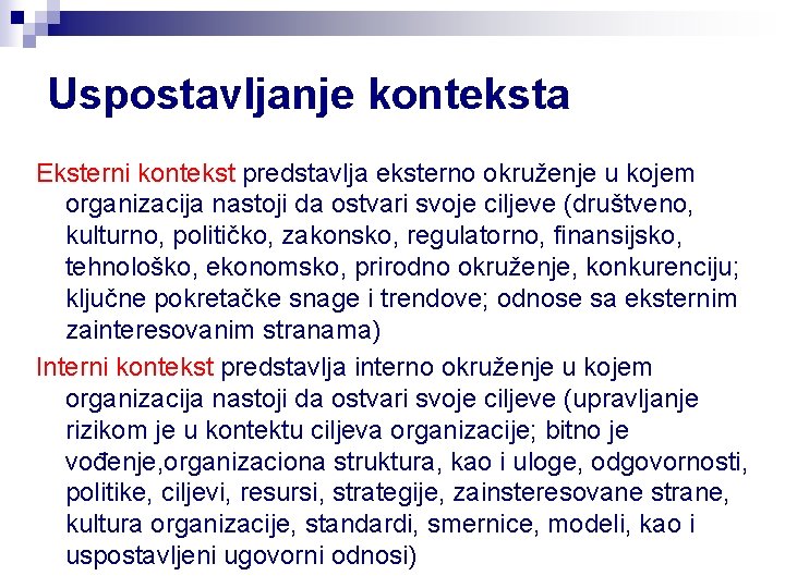 Uspostavljanje konteksta Eksterni kontekst predstavlja eksterno okruženje u kojem organizacija nastoji da ostvari svoje