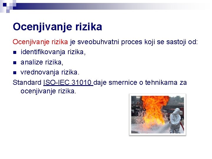 Ocenjivanje rizika je sveobuhvatni proces koji se sastoji od: n identifikovanja rizika, n analize