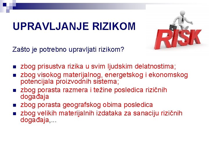 UPRAVLJANJE RIZIKOM Zašto je potrebno upravljati rizikom? n n n zbog prisustva rizika u