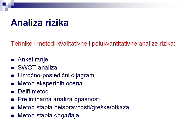 Analiza rizika Tehnike i metodi kvalitativne i polukvantitativne analize rizika: n n n n