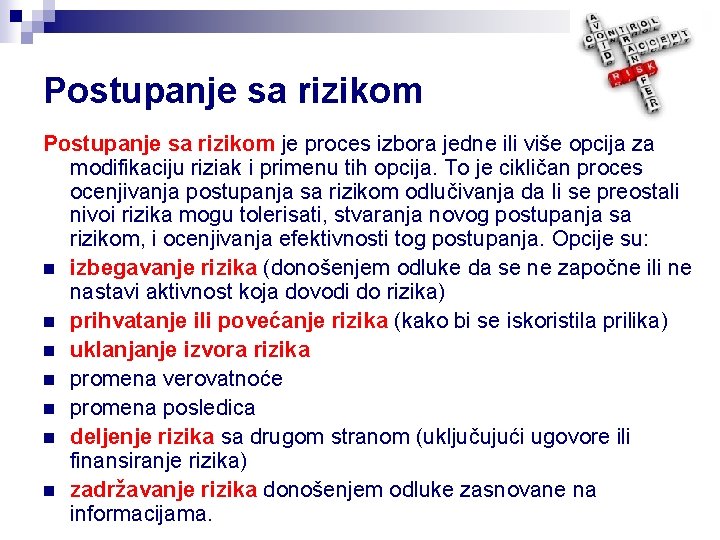 Postupanje sa rizikom je proces izbora jedne ili više opcija za modifikaciju riziak i