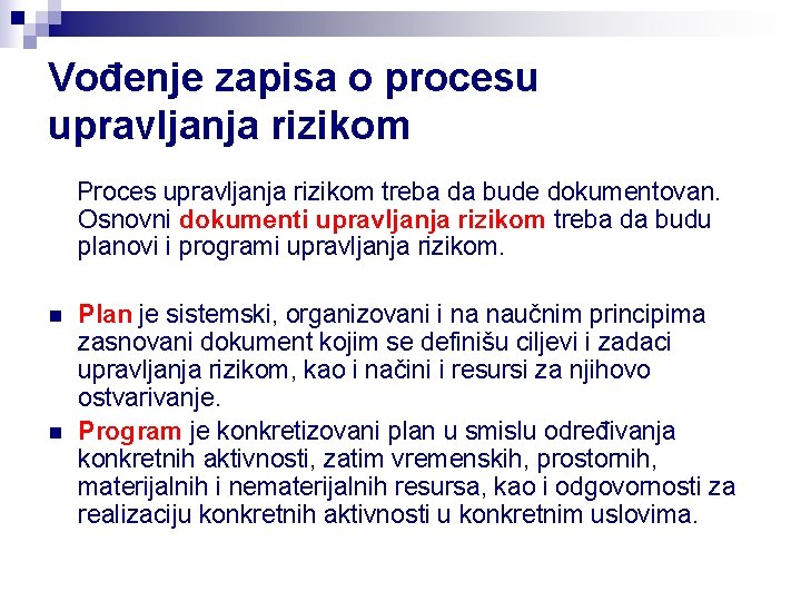 Vođenje zapisa o procesu upravljanja rizikom Proces upravljanja rizikom treba da bude dokumentovan. Osnovni