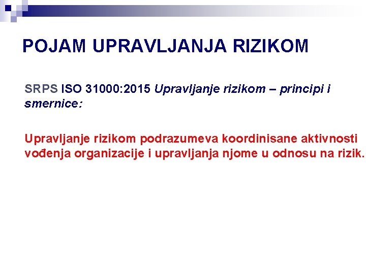 POJAM UPRAVLJANJA RIZIKOM SRPS ISO 31000: 2015 Upravljanje rizikom – principi i smernice: Upravljanje