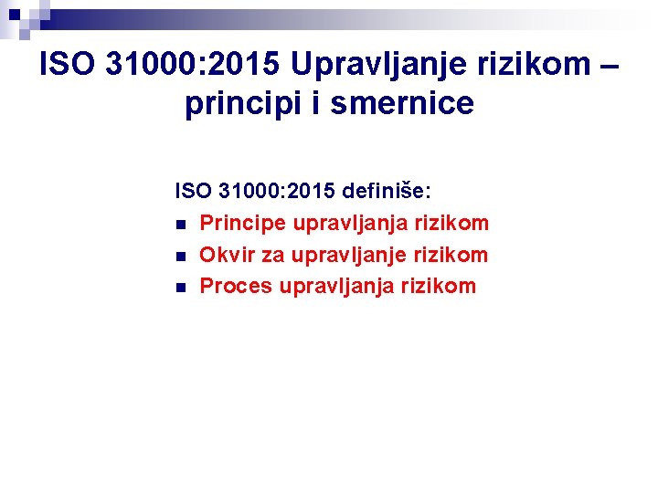 ISO 31000: 2015 Upravljanje rizikom – principi i smernice ISO 31000: 2015 definiše: n