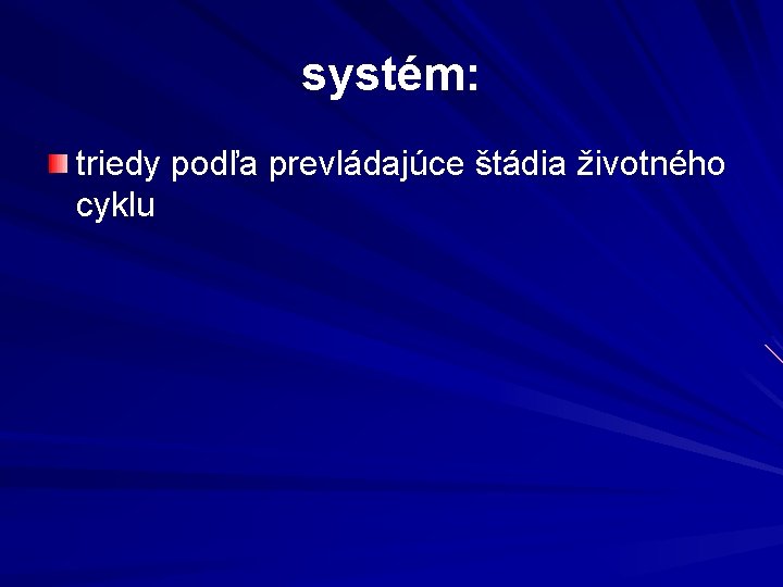 systém: triedy podľa prevládajúce štádia životného cyklu 