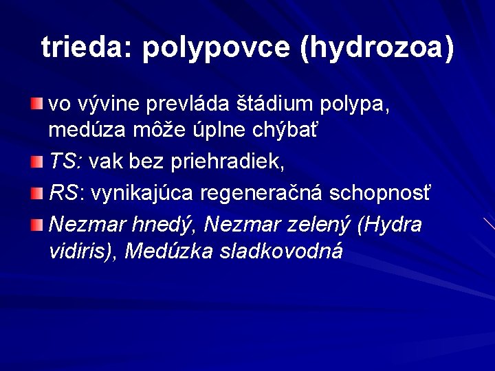 trieda: polypovce (hydrozoa) vo vývine prevláda štádium polypa, medúza môže úplne chýbať TS: vak