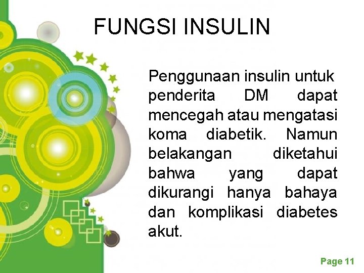 FUNGSI INSULIN Penggunaan insulin untuk penderita DM dapat mencegah atau mengatasi koma diabetik. Namun