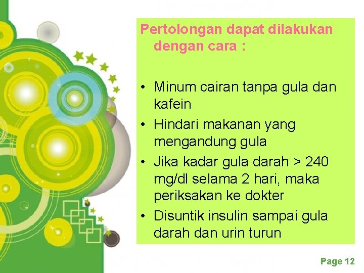 Pertolongan dapat dilakukan dengan cara : • Minum cairan tanpa gula dan kafein •