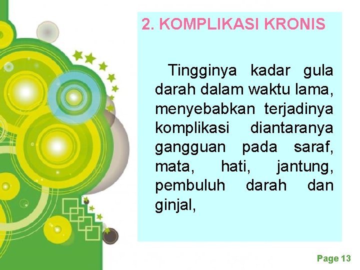 2. KOMPLIKASI KRONIS Tingginya kadar gula darah dalam waktu lama, menyebabkan terjadinya komplikasi diantaranya