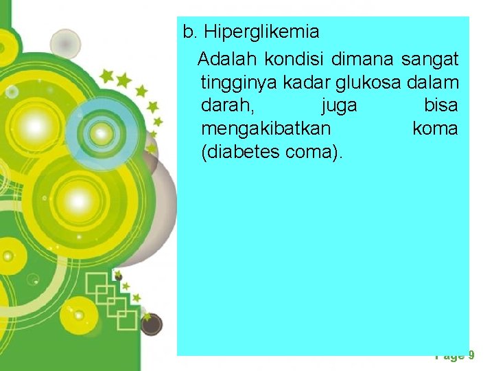 b. Hiperglikemia Adalah kondisi dimana sangat tingginya kadar glukosa dalam darah, juga bisa mengakibatkan