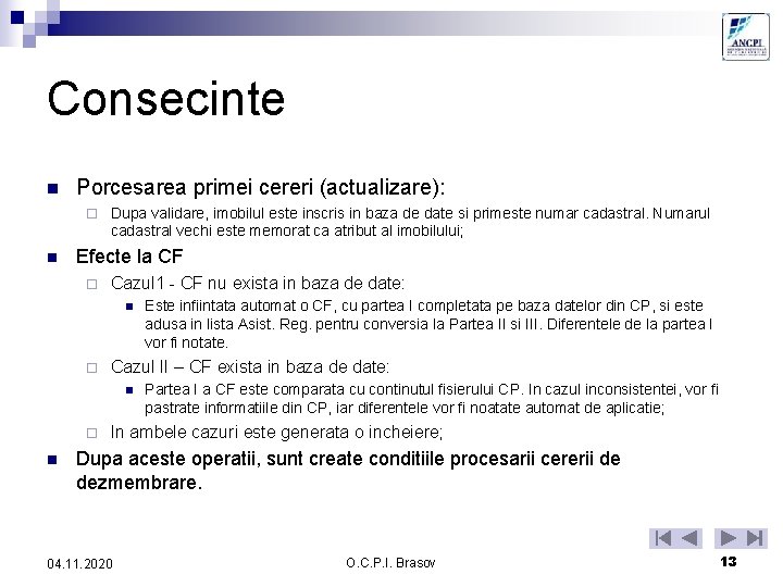 Consecinte n Porcesarea primei cereri (actualizare): ¨ n Dupa validare, imobilul este inscris in