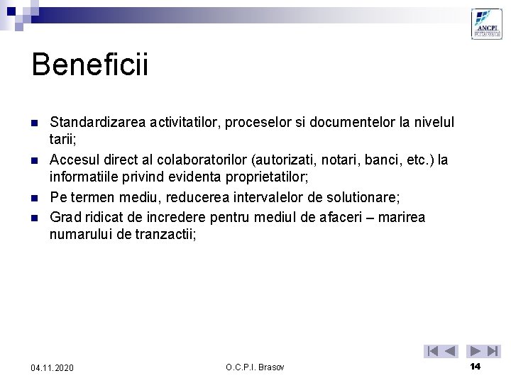 Beneficii n n Standardizarea activitatilor, proceselor si documentelor la nivelul tarii; Accesul direct al