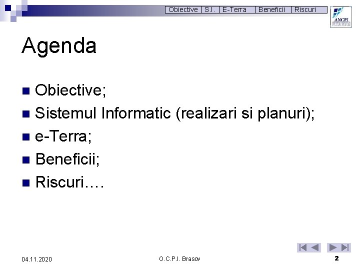 Obiective S. I. E-Terra Beneficii Riscuri Agenda Obiective; n Sistemul Informatic (realizari si planuri);