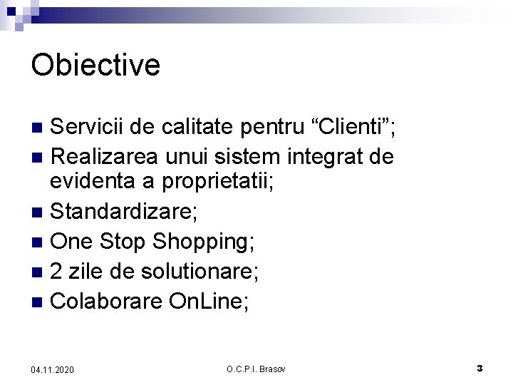 Obiective Servicii de calitate pentru “Clienti”; n Realizarea unui sistem integrat de evidenta a