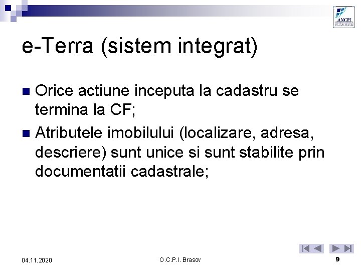 e-Terra (sistem integrat) Orice actiune inceputa la cadastru se termina la CF; n Atributele