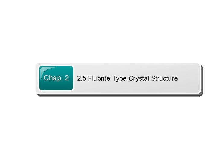 Chap. 2 2. 5 Fluorite Type Crystal Structure 