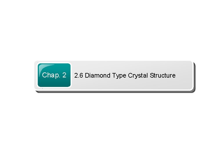 Chap. 2 2. 6 Diamond Type Crystal Structure 