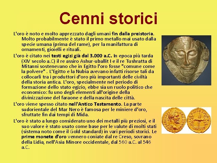 Cenni storici L'oro è noto e molto apprezzato dagli umani fin dalla preistoria. Molto