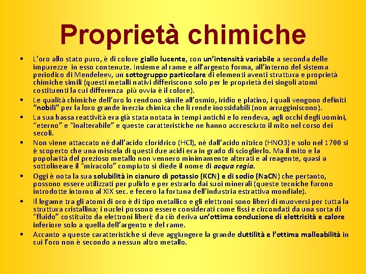 Proprietà chimiche • • L’oro allo stato puro, è di colore giallo lucente, con