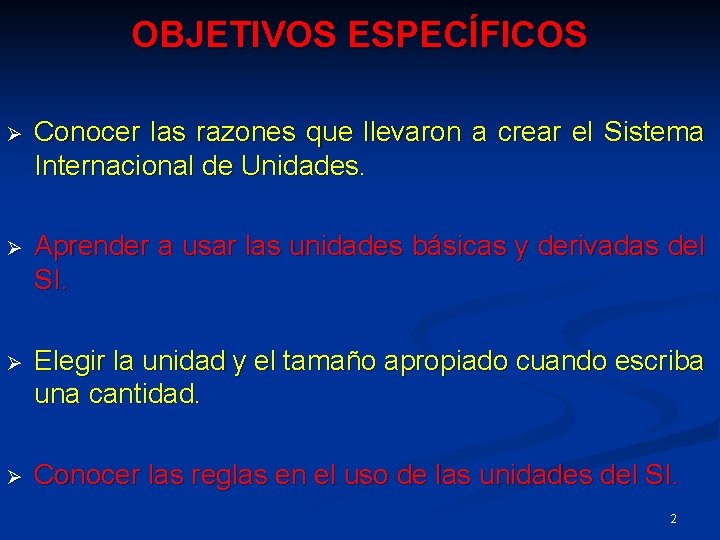 OBJETIVOS ESPECÍFICOS Ø Conocer las razones que llevaron a crear el Sistema Internacional de