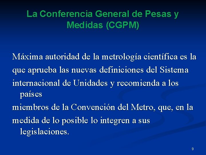 La Conferencia General de Pesas y Medidas (CGPM) Máxima autoridad de la metrología científica