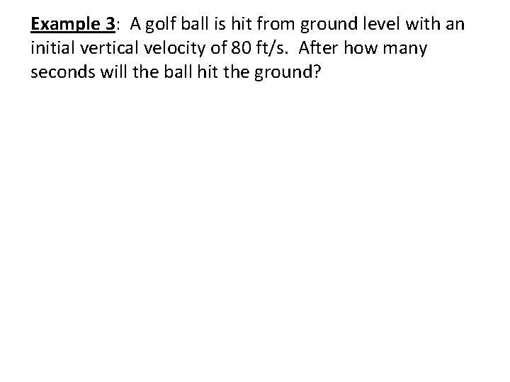 Example 3: A golf ball is hit from ground level with an initial vertical