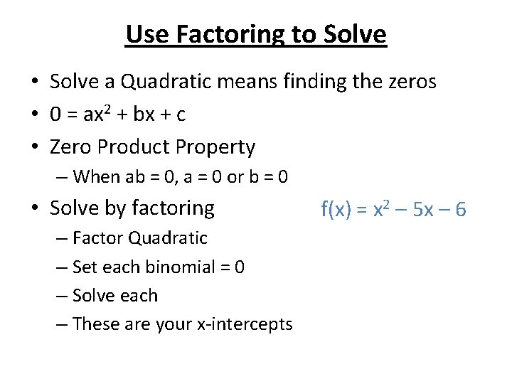 Use Factoring to Solve • Solve a Quadratic means finding the zeros • 0