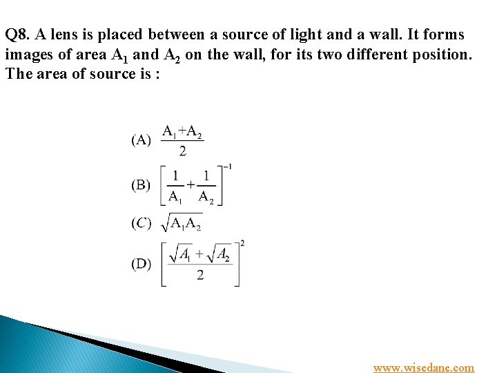 Q 8. A lens is placed between a source of light and a wall.