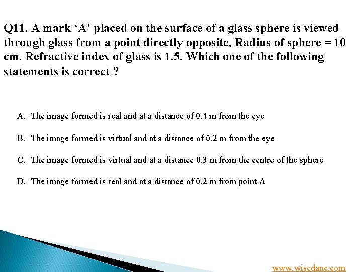 Q 11. A mark ‘A’ placed on the surface of a glass sphere is