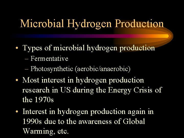 Microbial Hydrogen Production • Types of microbial hydrogen production – Fermentative – Photosynthetic (aerobic/anaerobic)