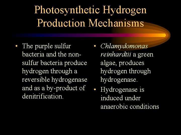 Photosynthetic Hydrogen Production Mechanisms • The purple sulfur • Chlamydomonas bacteria and the nonreinhardtii