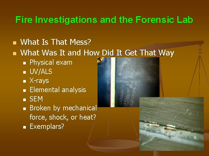 Fire Investigations and the Forensic Lab n n What Is That Mess? What Was