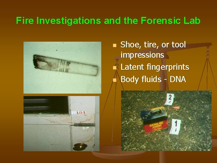 Fire Investigations and the Forensic Lab n n n Shoe, tire, or tool impressions