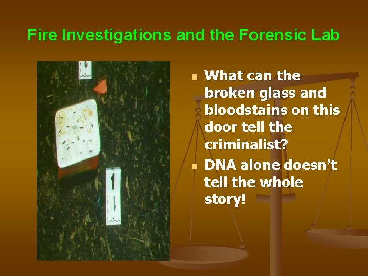 Fire Investigations and the Forensic Lab n n What can the broken glass and