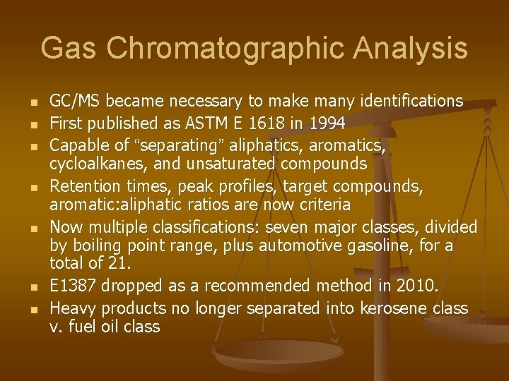 Gas Chromatographic Analysis n n n n GC/MS became necessary to make many identifications