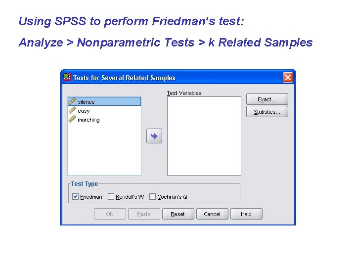 Using SPSS to perform Friedman’s test: Analyze > Nonparametric Tests > k Related Samples