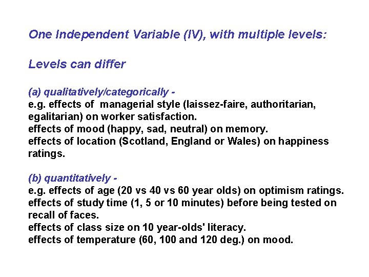 One Independent Variable (IV), with multiple levels: Levels can differ (a) qualitatively/categorically e. g.