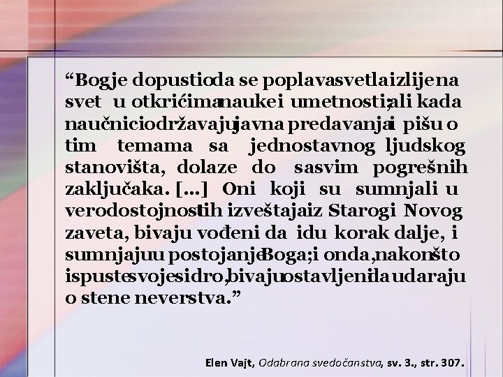 “Bog je dopustioda se poplavasvetla izlije na svet u otkrićimanauke i umetnosti; ali kada