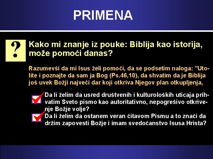 PRIMENA ? Kako mi znanje iz pouke: Biblija kao istorija, može pomoći danas? Razumevši