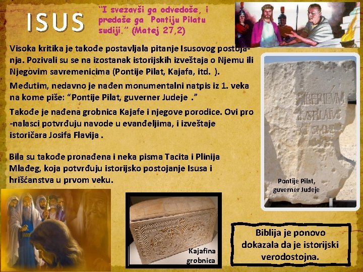 ISUS “I svezavši ga odvedoše, i predaše ga Pontiju Pilatu sudiji. ” (Matej 27,