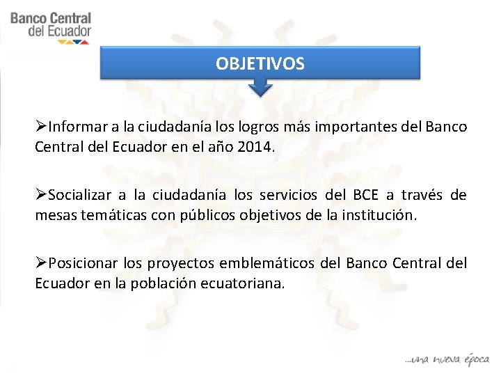 OBJETIVOS ØInformar a la ciudadanía los logros más importantes del Banco Central del Ecuador